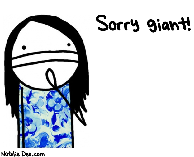 Natalie Dee random comic: sorry-giant-179 * Text: Sorry giant!
