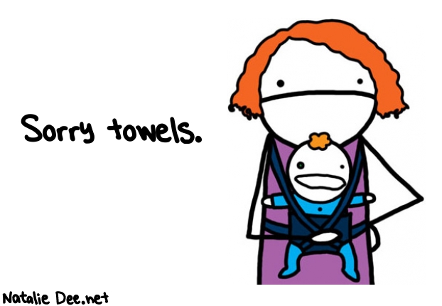 Natalie Dee random comic: sorry-towels-63 * Text: Sorry towels.
