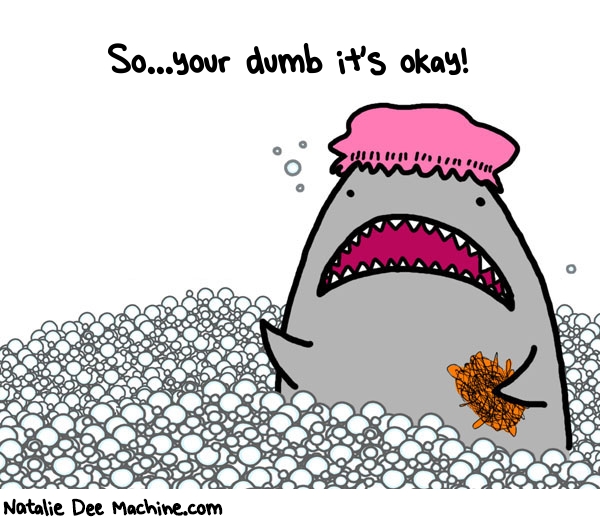 Natalie Dee random comic: soyour-dumb-its-okay-128 * Text: So...your dumb it's okay!