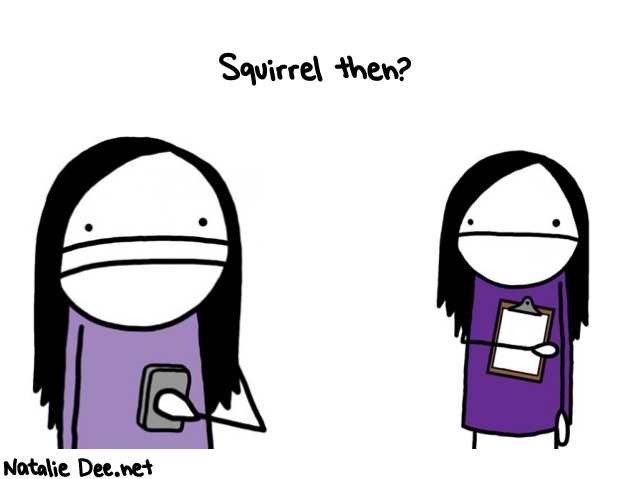Natalie Dee random comic: squirrel-then--393 * Text: Squirrel then?
