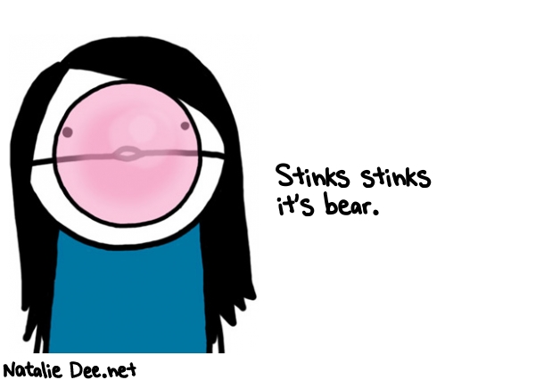 Natalie Dee random comic: stinks-stinks-its-bear-458 * Text: Stinks stinks 
it's bear.
