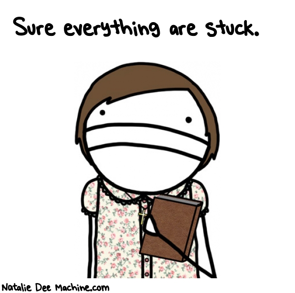 Natalie Dee random comic: sure-everything-are-stuck-702 * Text: Sure everything are stuck.