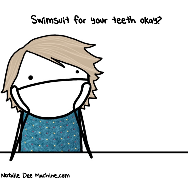Natalie Dee random comic: swimsuit-for---your-teeth-okay-758 * Text: Swimsuit for your teeth okay?