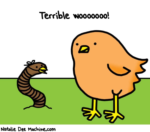 Natalie Dee random comic: terrible-wooooooo-826 * Text: Terrible wooooooo!