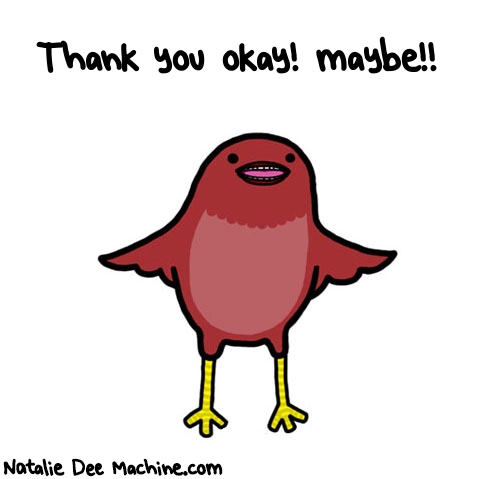 Natalie Dee random comic: thank-you-okay-maybe-275 * Text: Thank you okay! maybe!!