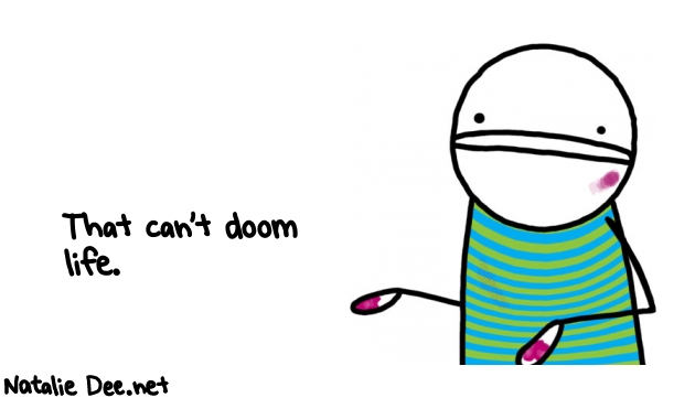Natalie Dee random comic: that-cant-doom-life-105 * Text: That can't doom 
life.
