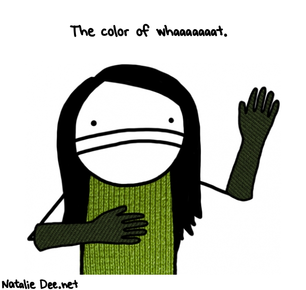 Natalie Dee random comic: the-color-of-whaaaaaaat-80 * Text: The color of whaaaaaaat.