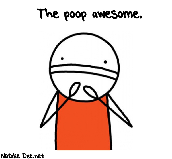 Natalie Dee random comic: the-poop-awesome-430 * Text: The poop awesome.