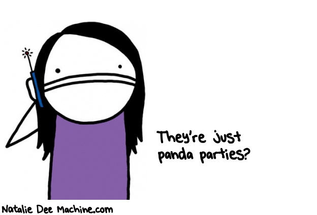 Natalie Dee random comic: theyre-just-panda-parties-962 * Text: They're just 
panda parties?
