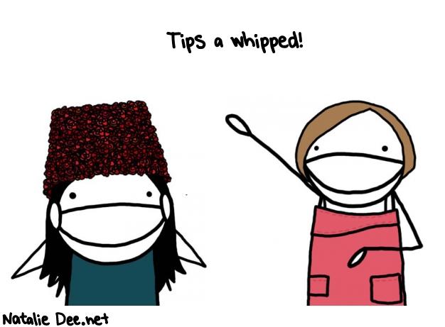 Natalie Dee random comic: tips-a-whipped--644 * Text: Tips a whipped!
