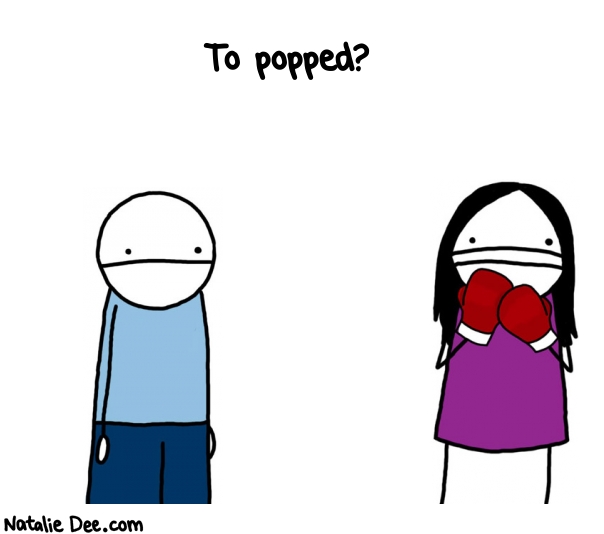 Natalie Dee random comic: to-popped-445 * Text: To popped?