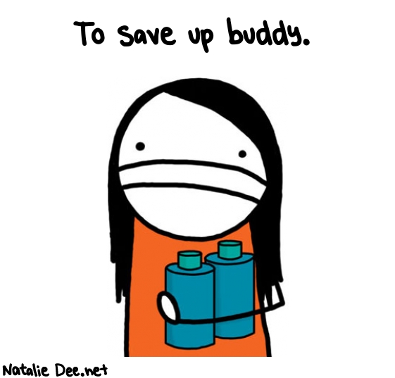 Natalie Dee random comic: to-save-up-buddy-616 * Text: To save up buddy.