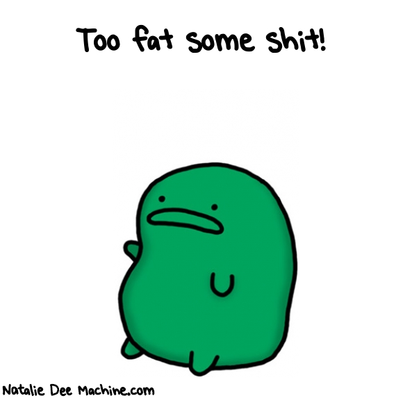 Natalie Dee random comic: too-fat-some-shit-823 * Text: Too fat some shit!