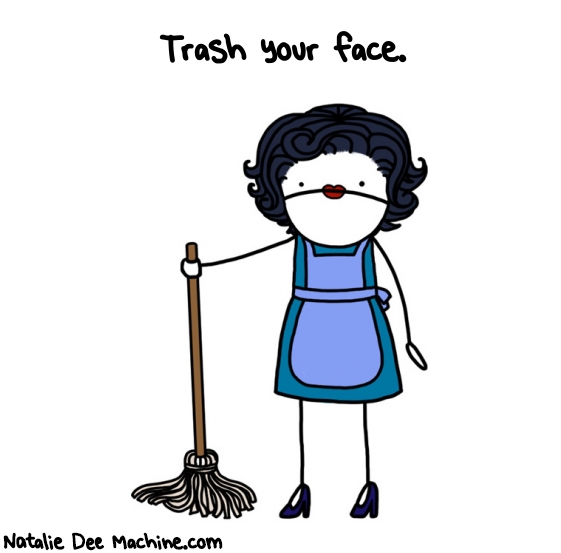 Natalie Dee random comic: trash--your-face-965 * Text: Trash your face.