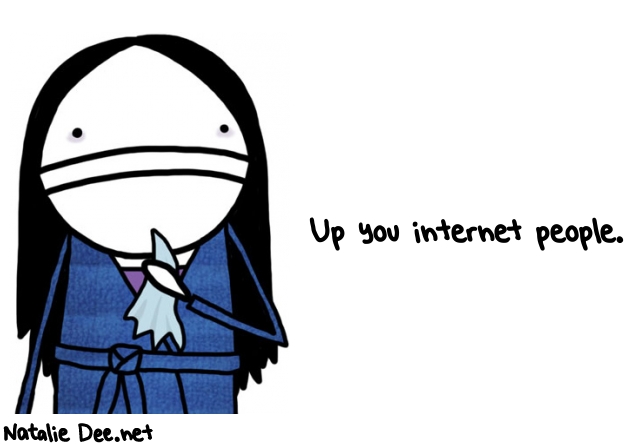 Natalie Dee random comic: up-you-internet-people-321 * Text: Up you internet people.
