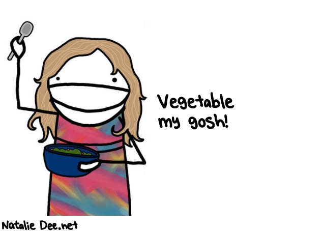 Natalie Dee random comic: vegetable-my-gosh-7 * Text: Vegetable 
my gosh!