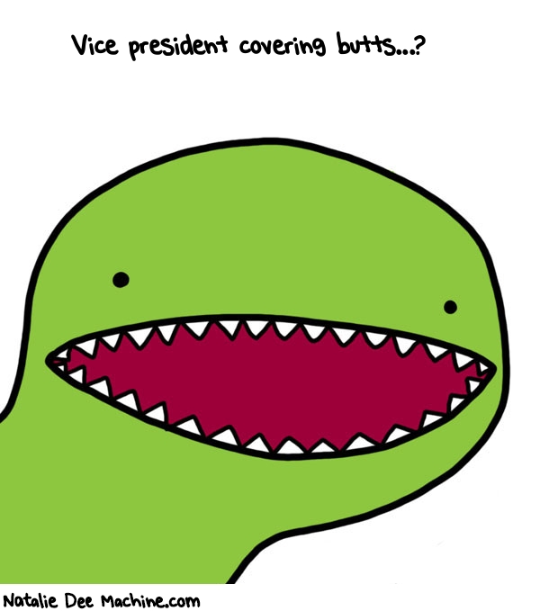 Natalie Dee random comic: vice-president-covering-butts-452 * Text: Vice president covering butts...?
