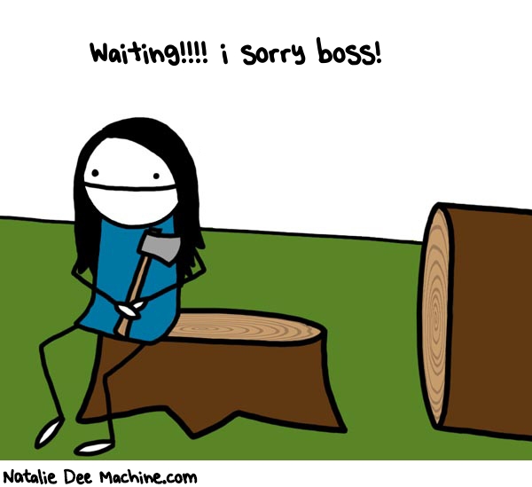 Natalie Dee random comic: waiting-i-sorry-boss-764 * Text: Waiting!!!! i sorry boss!