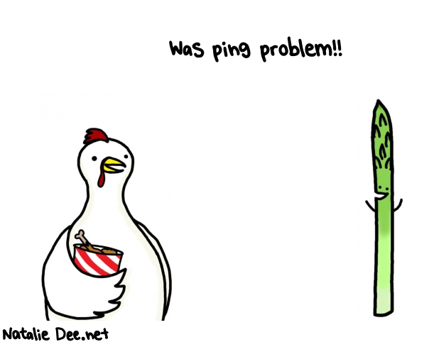 Natalie Dee random comic: was-ping-problem--91 * Text: Was ping problem!!
 