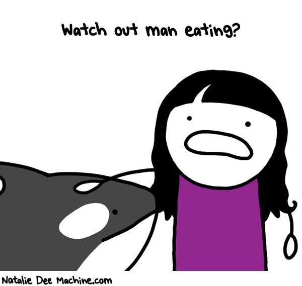 Natalie Dee random comic: watch-out-man-eating-364 * Text: Watch out man eating?