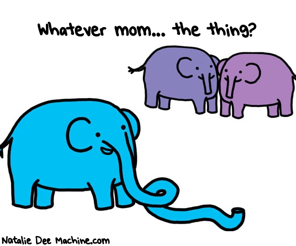 Natalie Dee random comic: whatever-mom-the-thing-454 * Text: Whatever mom... the thing?