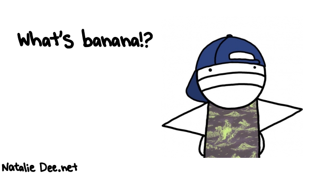 Natalie Dee random comic: whats-banana-870 * Text: What's banana!?
