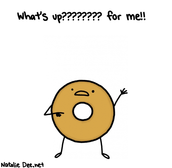 Natalie Dee random comic: whats-up-for-me-490 * Text: What's up???????? for me!!