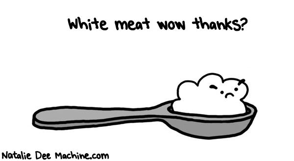 Natalie Dee random comic: white-meat-wow-thanks-480 * Text: White meat wow thanks?