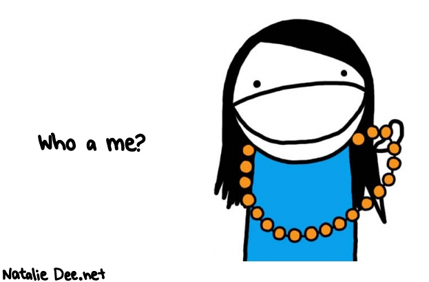 Natalie Dee random comic: who-a-me-621 * Text: Who a me?