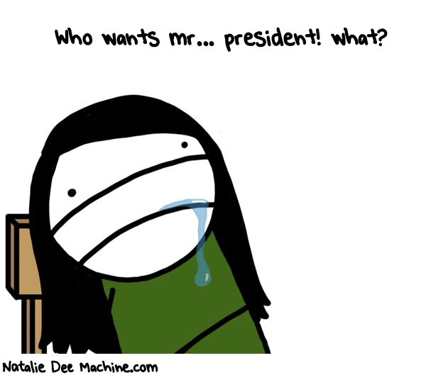 Natalie Dee random comic: who-wants-mr-president-what-626 * Text: Who wants mr... president! what?
