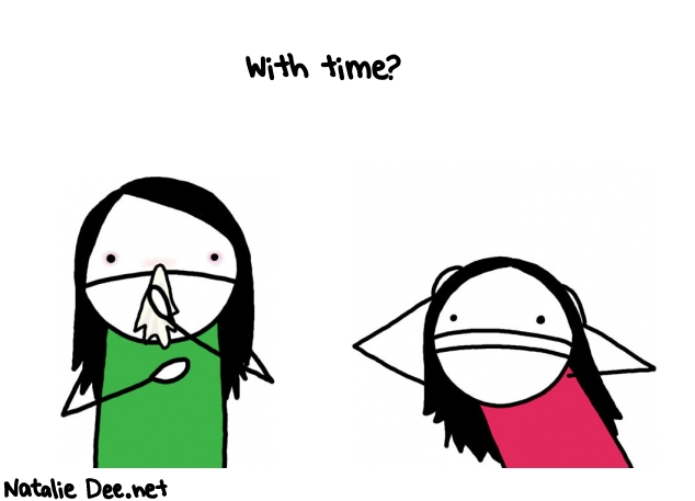 Natalie Dee random comic: with-time--640 * Text: With time?