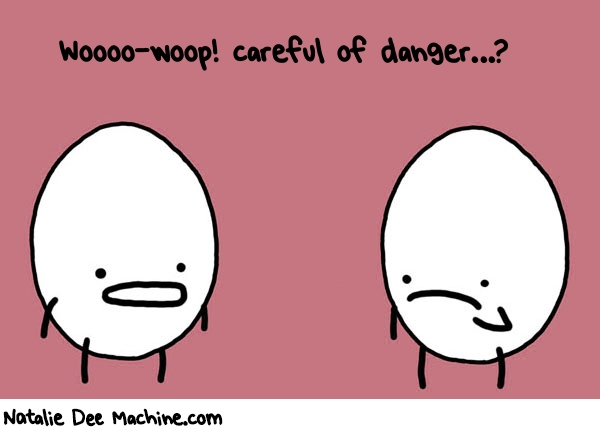 Natalie Dee random comic: wooooWOOP-careful-of-danger-710 * Text: Woooo-woop! careful of danger...?