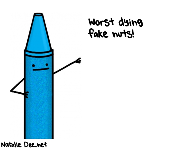 Natalie Dee random comic: worst-dying-fake-nuts-69 * Text: Worst dying 
fake nuts!