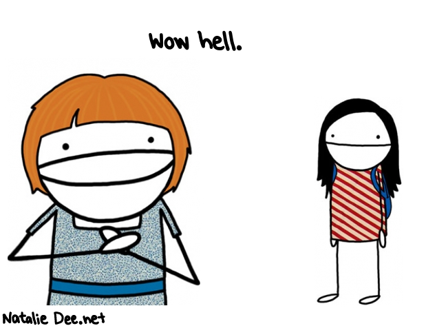 Natalie Dee random comic: wow-hell--481 * Text: Wow hell. 
