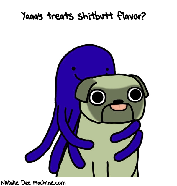 Natalie Dee random comic: yaaay-treats-shitbutt-flavor-633 * Text: Yaaay treats shitbutt flavor?