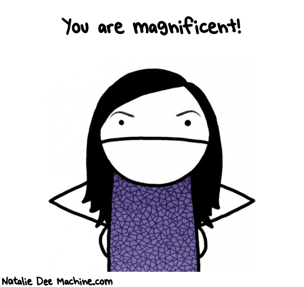 Natalie Dee random comic: you-are-magnificent-58 * Text: You are magnificent!