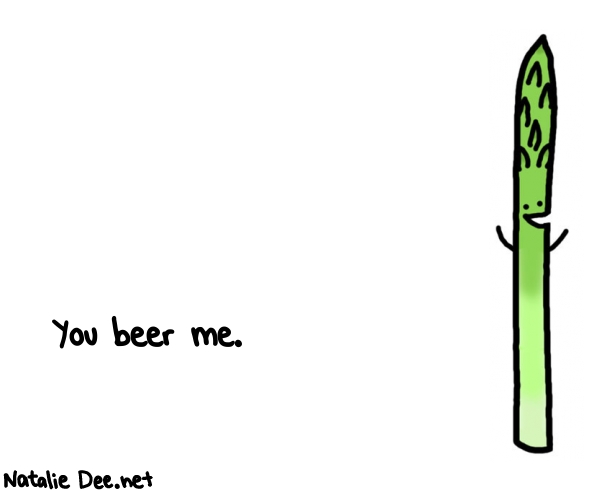 Natalie Dee random comic: you-beer-me-832 * Text: You beer me.