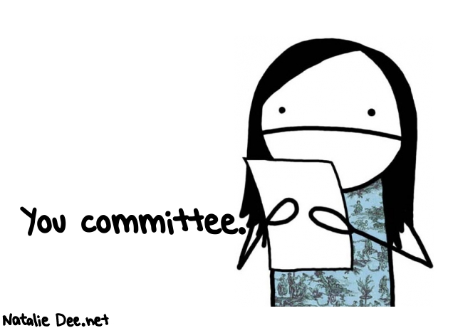 Natalie Dee random comic: you-committee-308 * Text: You committee.
