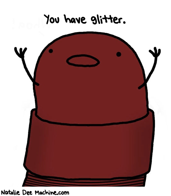 Natalie Dee random comic: you-have-glitter-968 * Text: You have glitter.