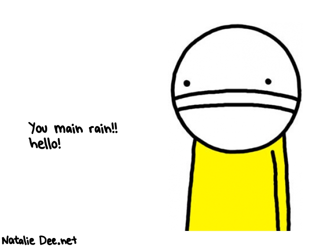 Natalie Dee random comic: you-main-rain-hello-929 * Text: You main rain!! 
hello!
