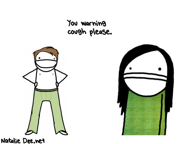 Natalie Dee random comic: you-warning-cough-please--611 * Text: You warning 
cough please.
 