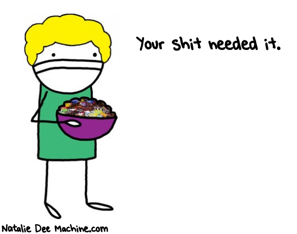 Natalie Dee random comic: your-shit-needed-it-300 * Text: Your shit needed it.
