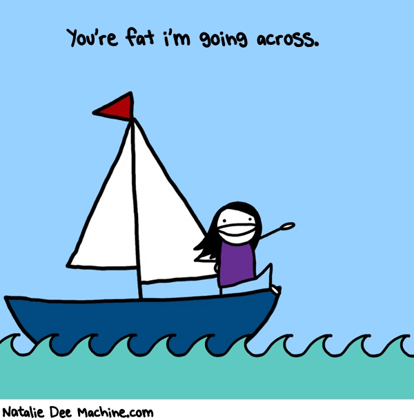 Natalie Dee random comic: youre-fat-im-going-across-242 * Text: You're fat i'm going across.