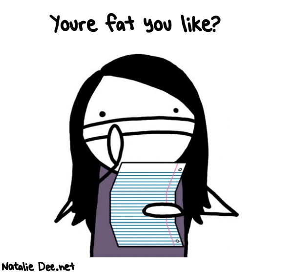Natalie Dee random comic: youre-fat-you-like-74 * Text: Youre fat you like?