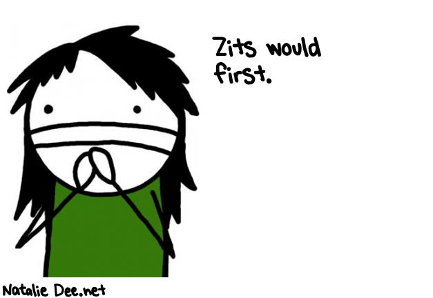 Natalie Dee random comic: zits-would-first-28 * Text: Zits would 
first.