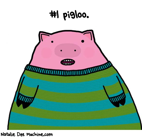 Natalie Dee random comic: -pigloo-758 * Text: #1 pigloo.