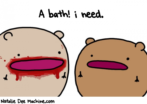 Natalie Dee random comic: a-bath-i-need-71 * Text: A bath! i need.