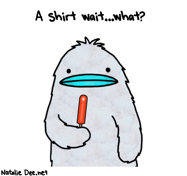 Natalie Dee random comic: a-shirt-waitwhat-56 * Text: A shirt wait...what?