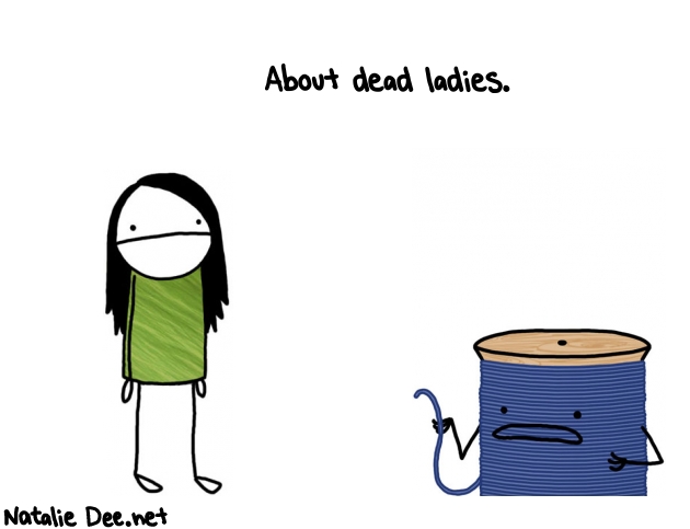 Natalie Dee random comic: about-dead-ladies--863 * Text: About dead ladies.
 