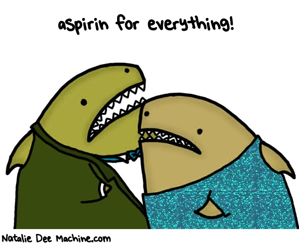 Natalie Dee random comic: aspirin-for-everything-601 * Text: aspirin for everything!